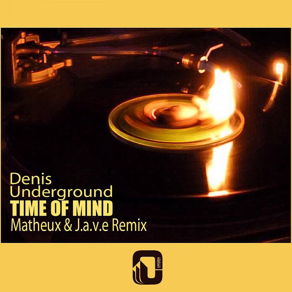 Denis Underground - Time of Mind (Matheux & J.A.V.E Remix)