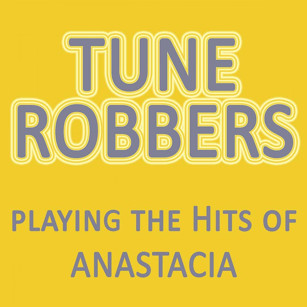 Постер альбома Tune Robbers Playing the Hits of Anastacia