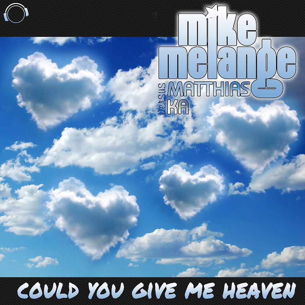 Mike Melange vs. Matthias Ka - Could You Give Me Heaven (Matthias Ka & Loic Penillo Radio Edit)