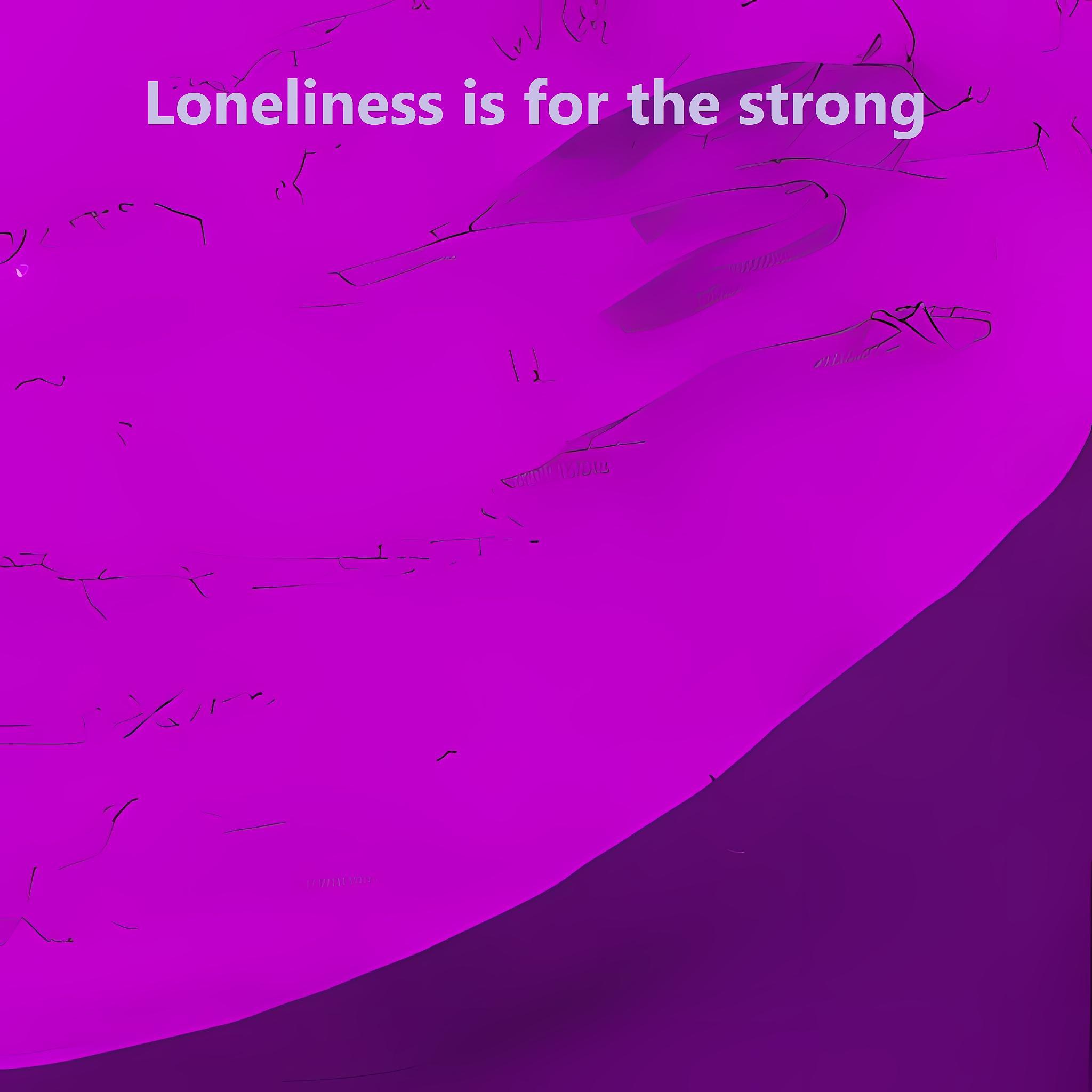 Постер альбома Loneliness is for the Strong
