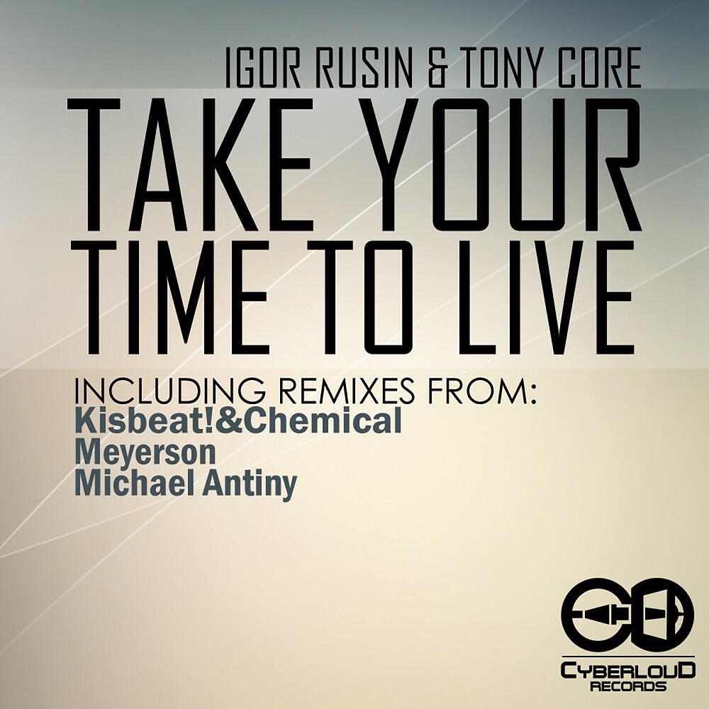 Igor Rusin & Tony Core - Take Your Time to Live (Meyerson Remix)