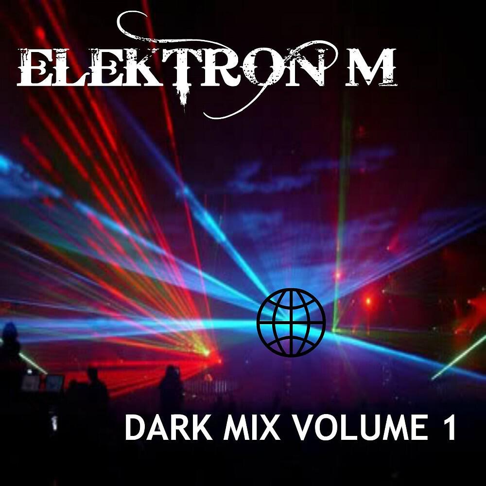 ELEKTRON M - Dark Mix Volume 1 (Continuous DJ Mix)
