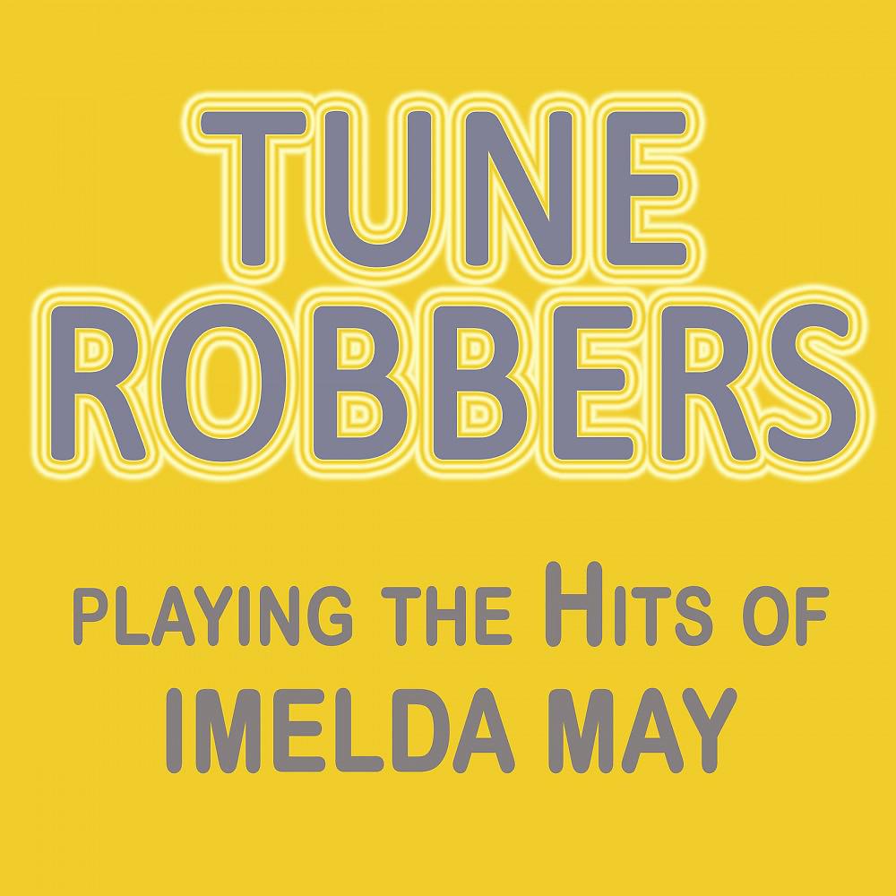 Постер альбома Tune Robbers Playing the Hits of Imelda May