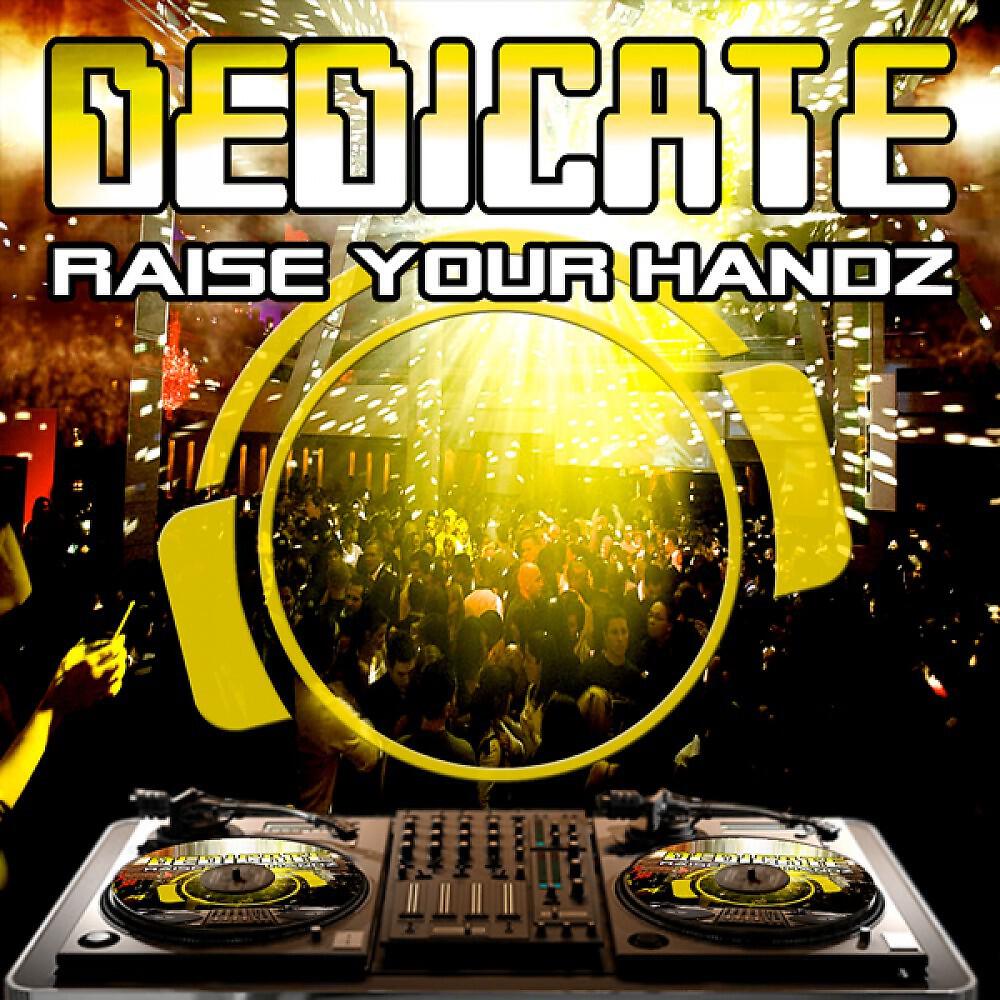 Dedicate - Raise Your Handz (DJ Zealot vs. Hardux Remix Edit)