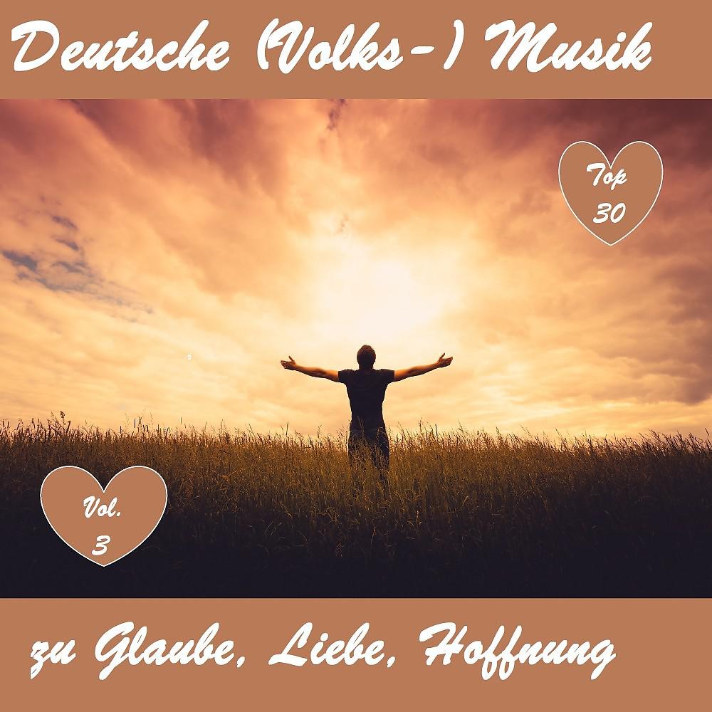 Постер альбома Top 30: Deutsche (Volks-)Musik zu Glaube, Liebe, Hoffnung, Vol. 3