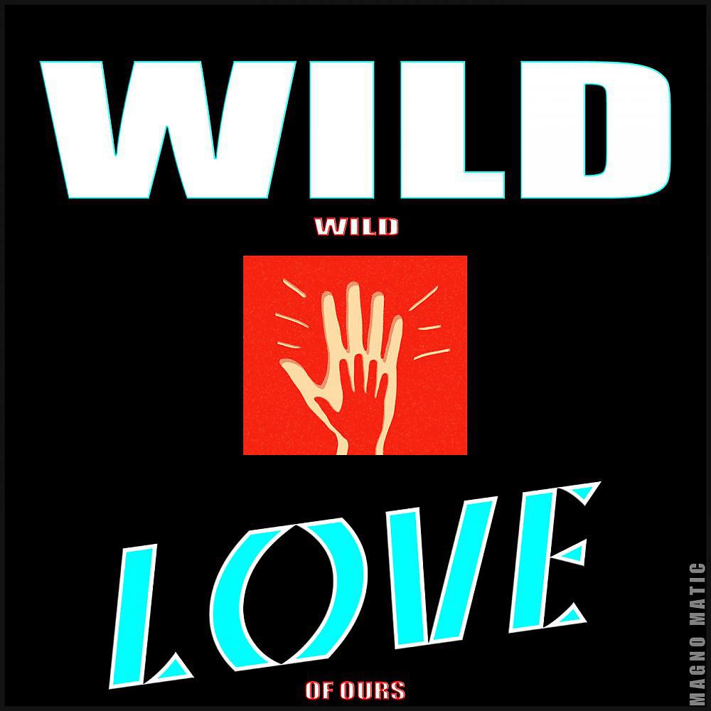 Постер альбома Wild Wild Love of Ours