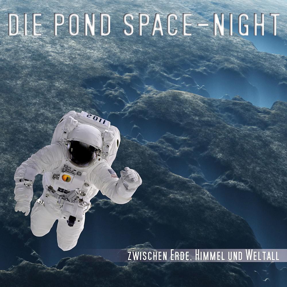 Постер альбома Die P O N D SPACE - Night (Zwischen Erde, Himmel und Weltall) [Live]
