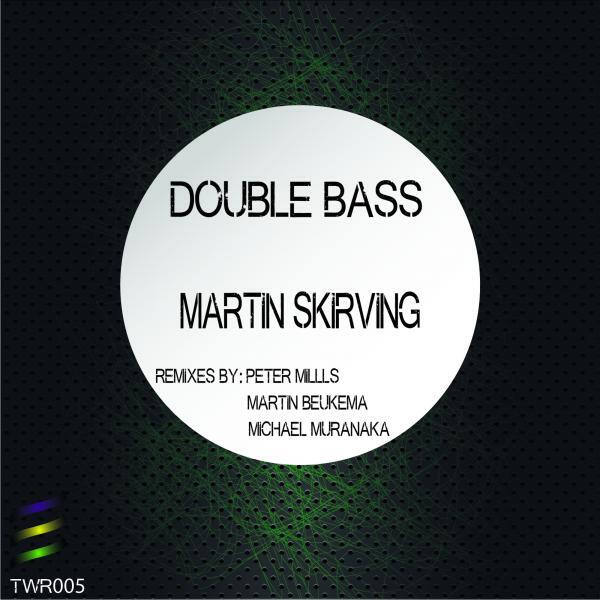 Martin Skirving - Double Bass (Peter Mills Remix)