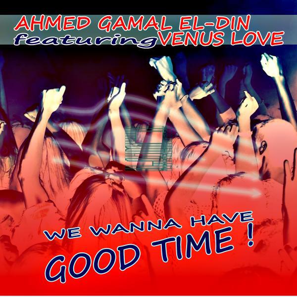 Ahmed Gamal El-Din - We Wanna Have Good Time (feat. Venus Love) (Original Mix)