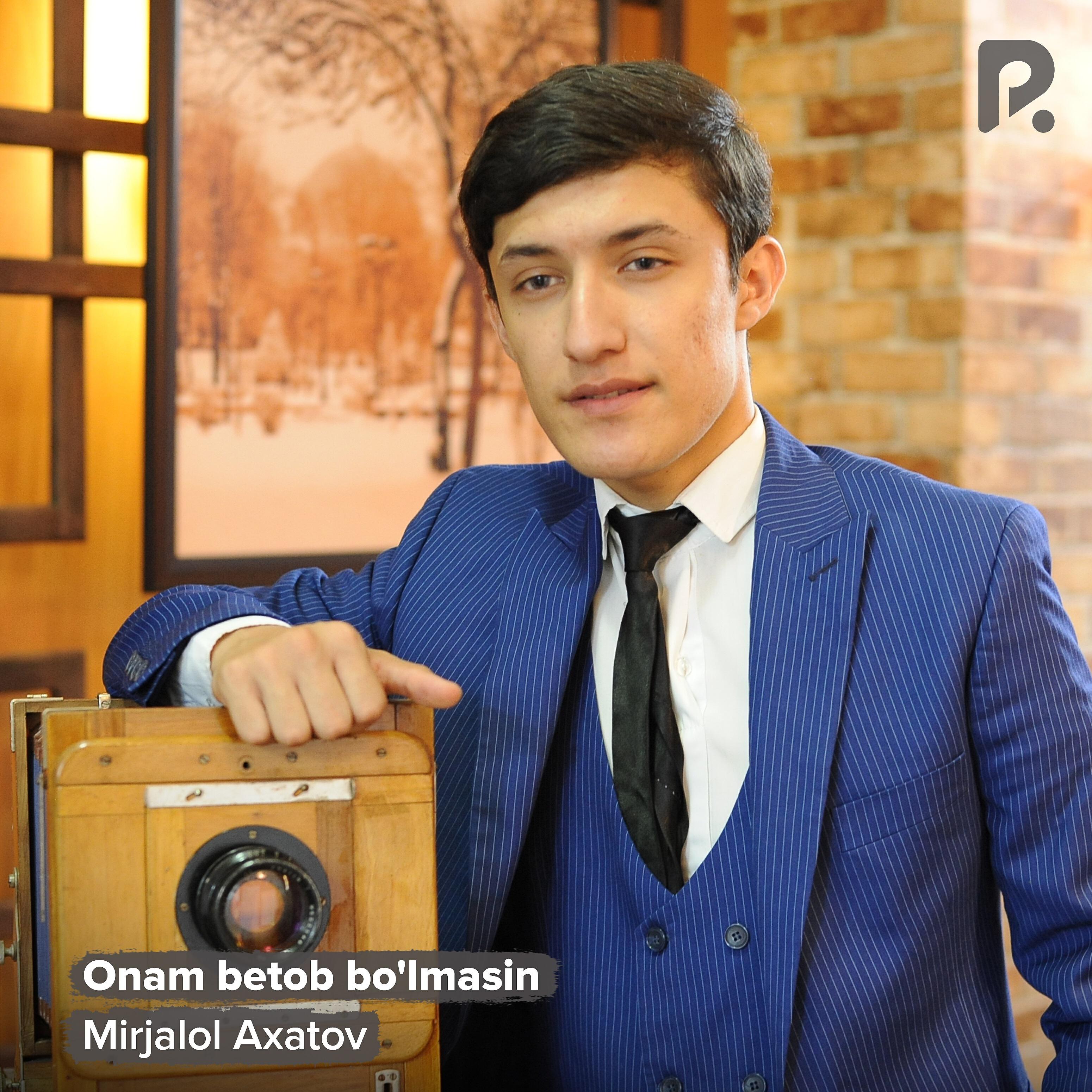Mirjalol Axatov - Onam betob bo'lmasin