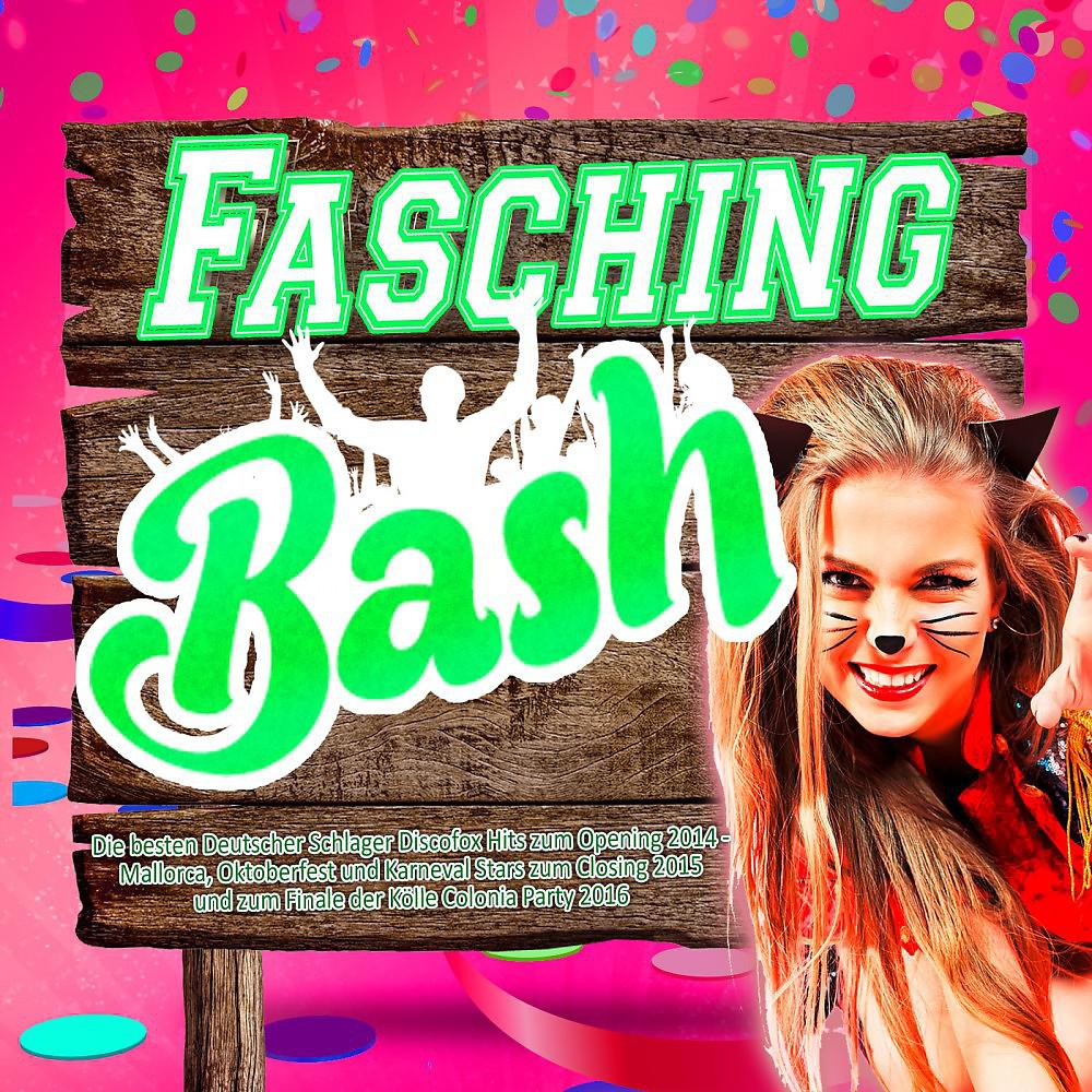 Постер альбома Fasching Bash - Die besten Deutscher Schlager Discofox Hits zum Opening 2014 - (Mallorca, Oktoberfest und Karneval Stars zum Closing 2015 und zum Finale der Kölle Colonia Party 2016)