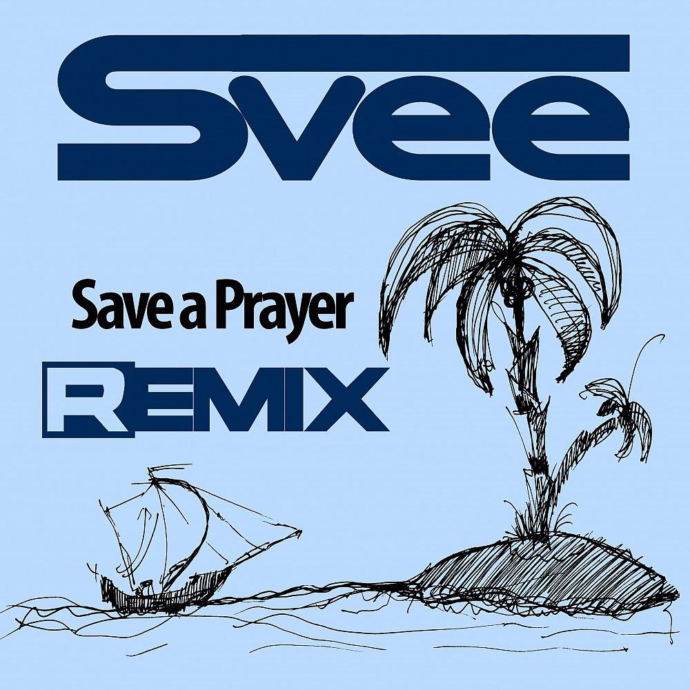 Постер альбома Svee Save a Prayer Remix