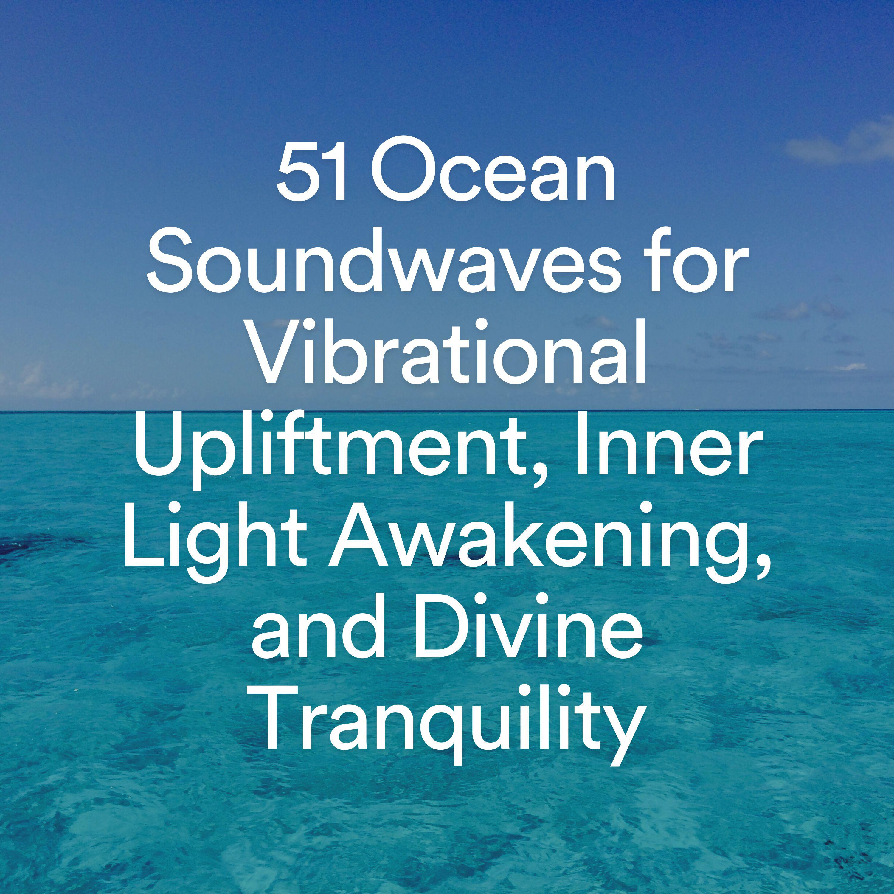 Постер альбома 51 Ocean Soundwaves for Vibrational Upliftment, Inner Light Awakening, and Divine Tranquility
