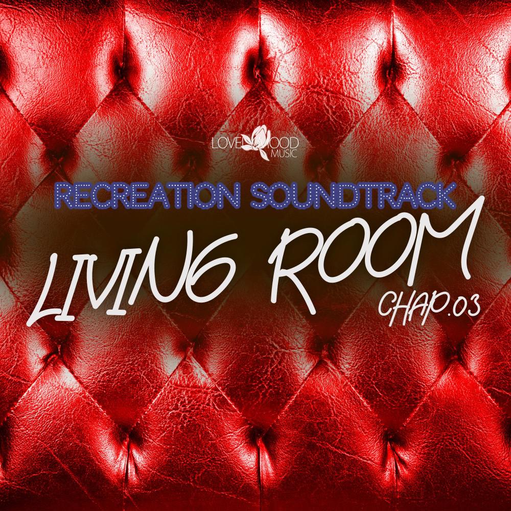 Постер альбома Living Room, Recreation Soundtrack, Chap.03