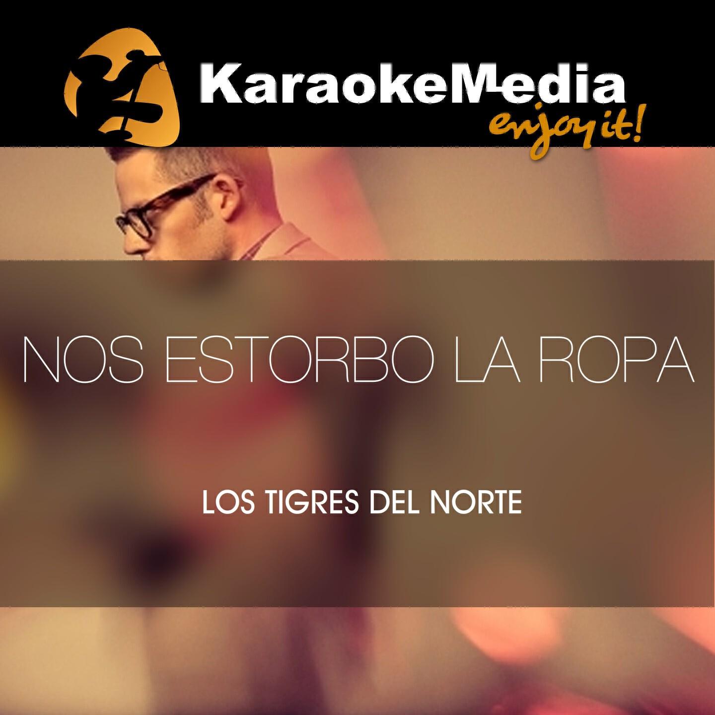 Karaokemedia - Nos Estorbo La Ropa(Karaoke Version) [In The Style Of Los Tigres Del Norte]