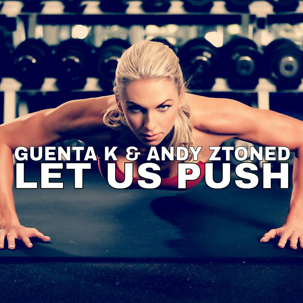 Guenta K & Andy Ztoned - Let Us Push (Extended)