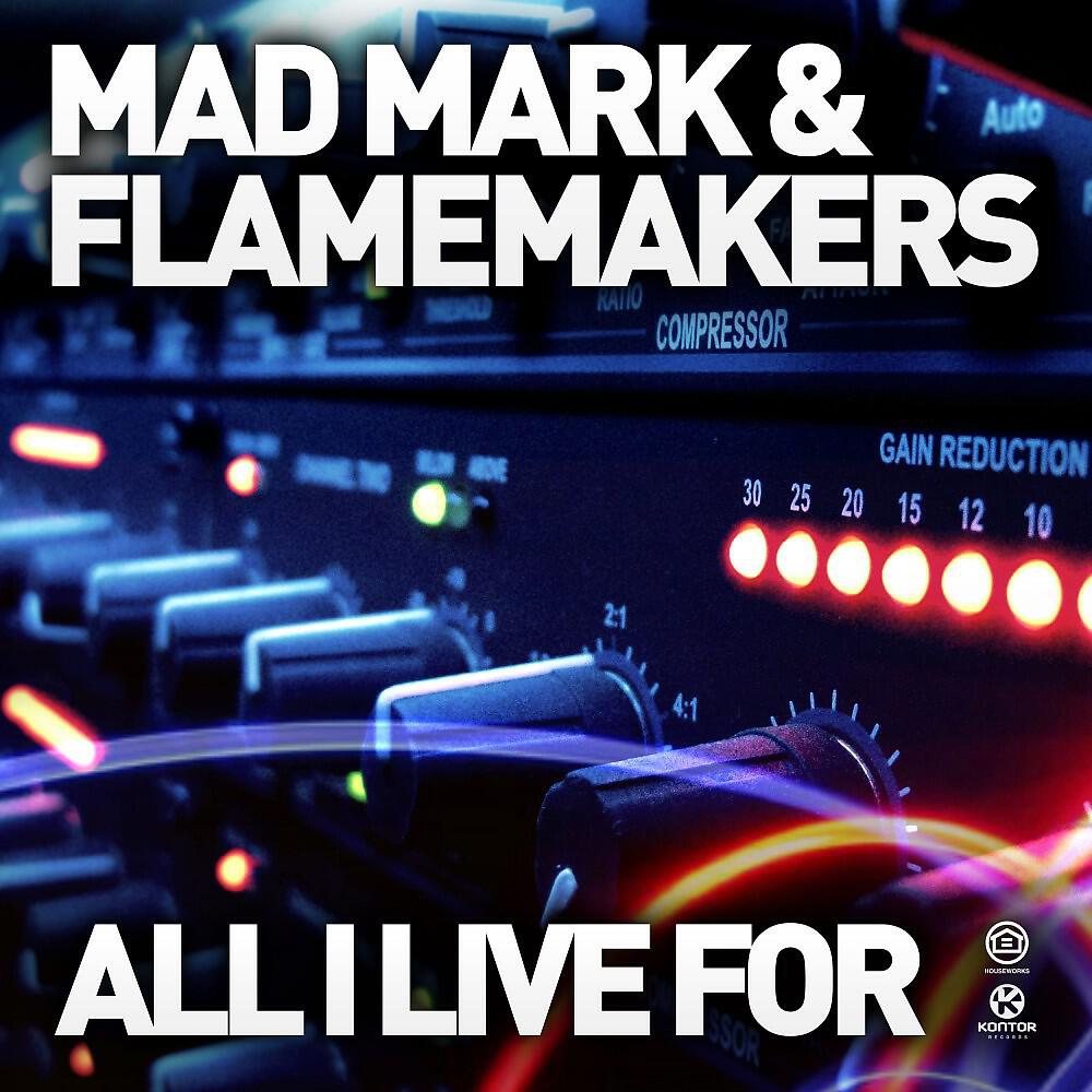 Mad Mark & FlameMakers - All I Live For (DJ Antoine vs Mad Mark 2k13 Extended Mix)