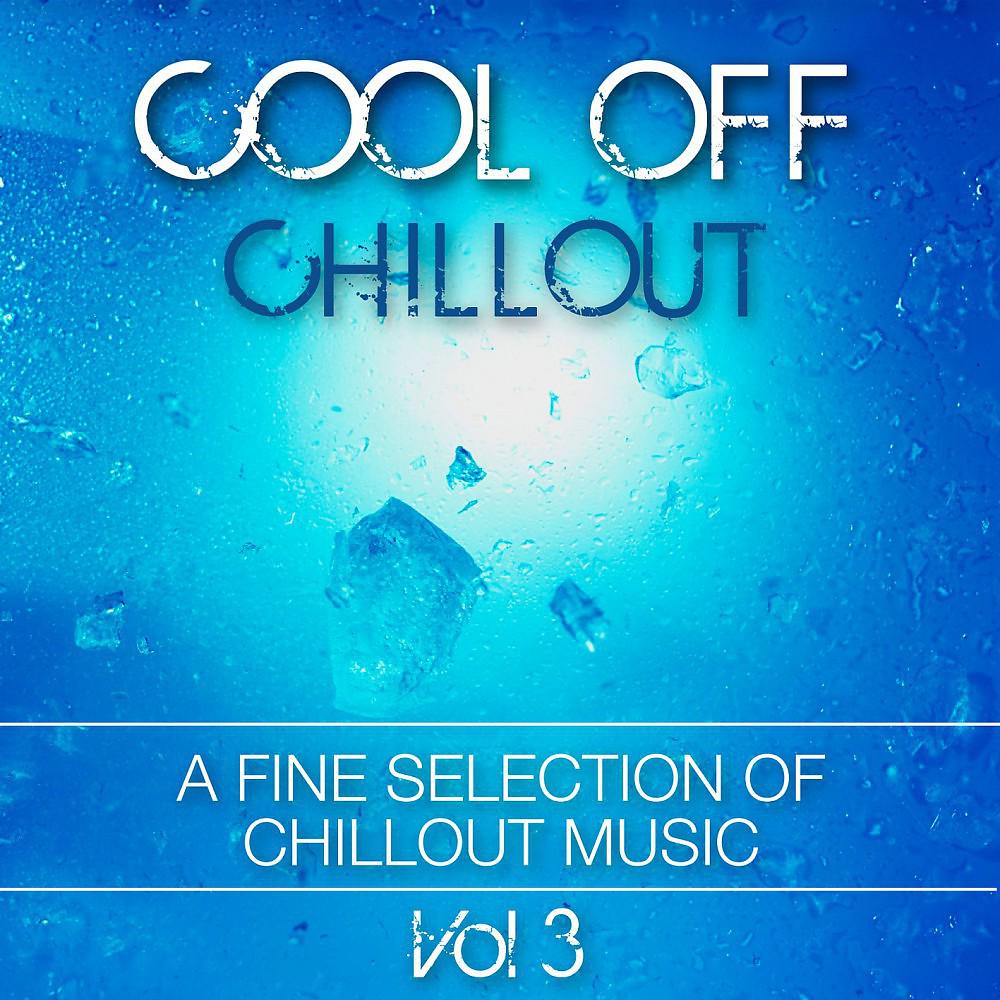Постер альбома Cool Off Chillout Vol. 3 (A Fine Selection Of Chillout Music)