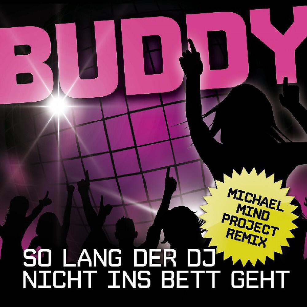 Buddy - So lang der DJ nicht ins Bett geht (Michael Mind Project Extended Version)