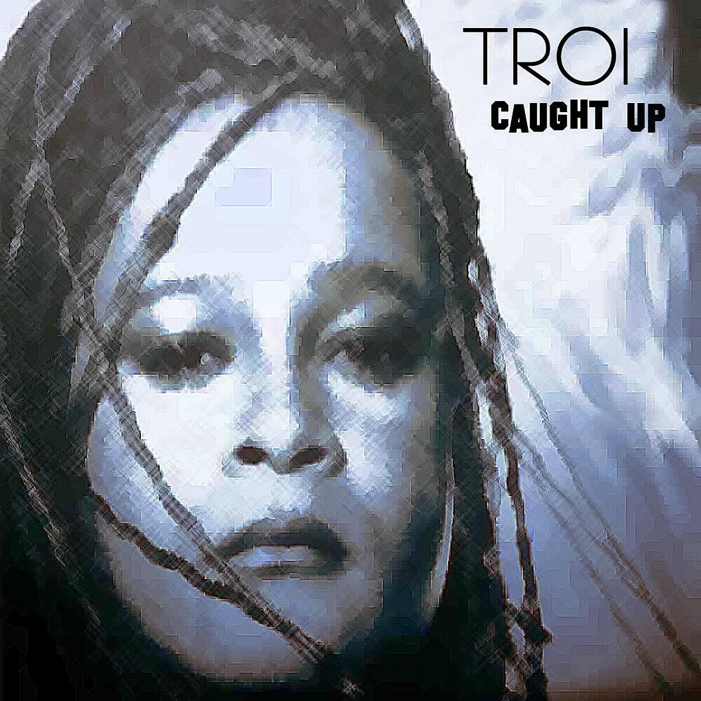 TROI - Caught Up
