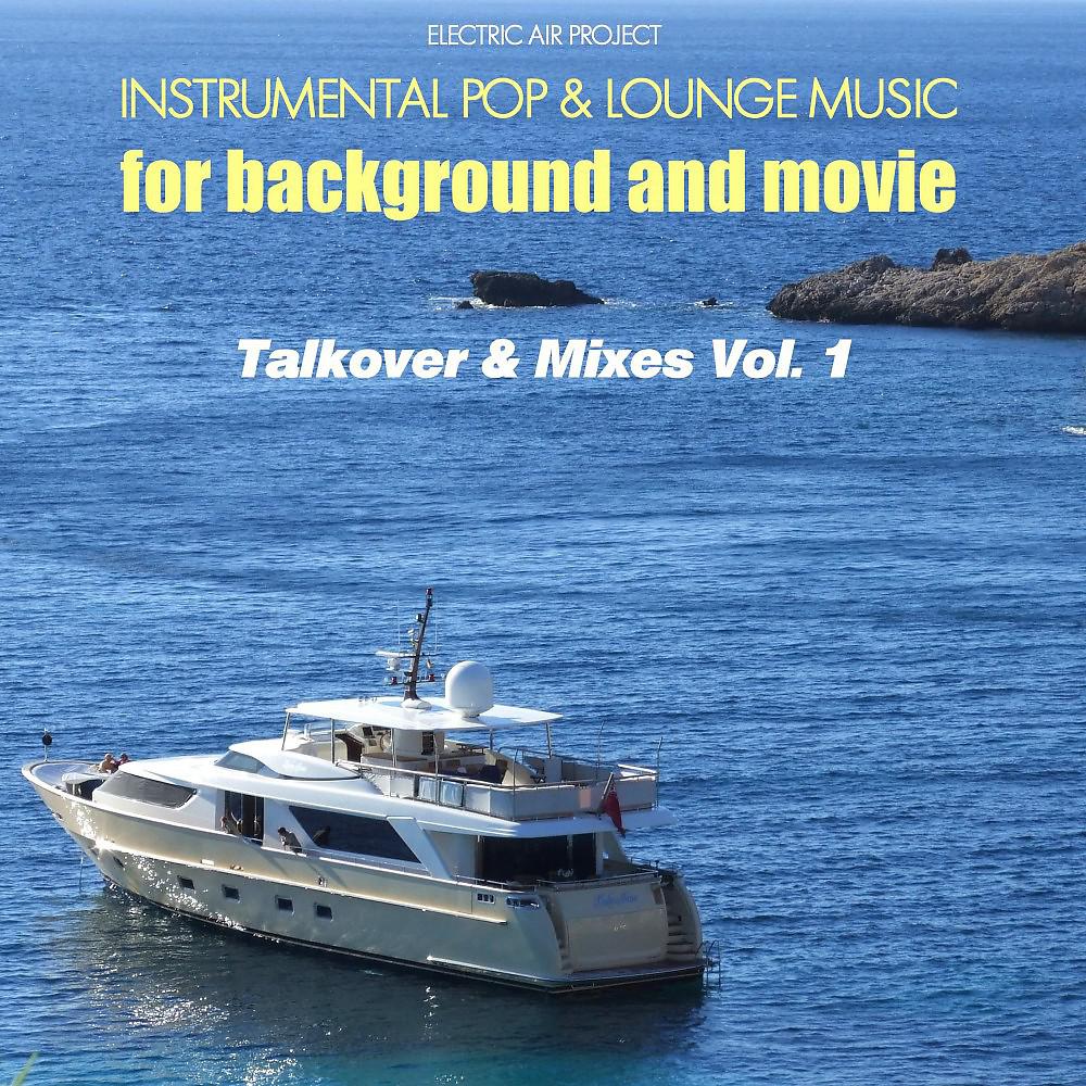 Постер альбома Talkover & Mixes, Vol. 1 (Instrumental Pop & Lounge Music for Background and Movie)