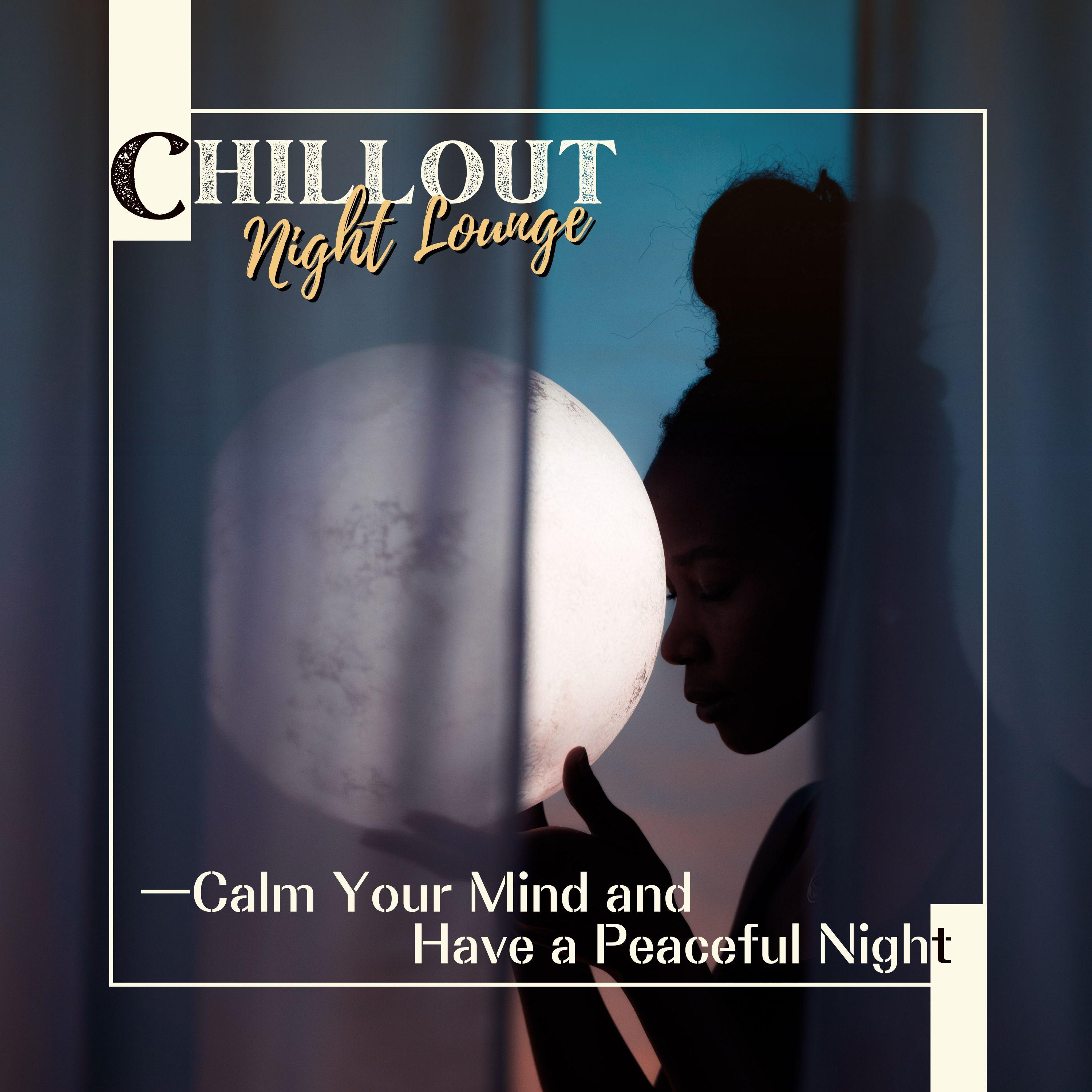 Постер альбома Chillout Night Lounge - Calm Your Mind and Have a Peaceful Night