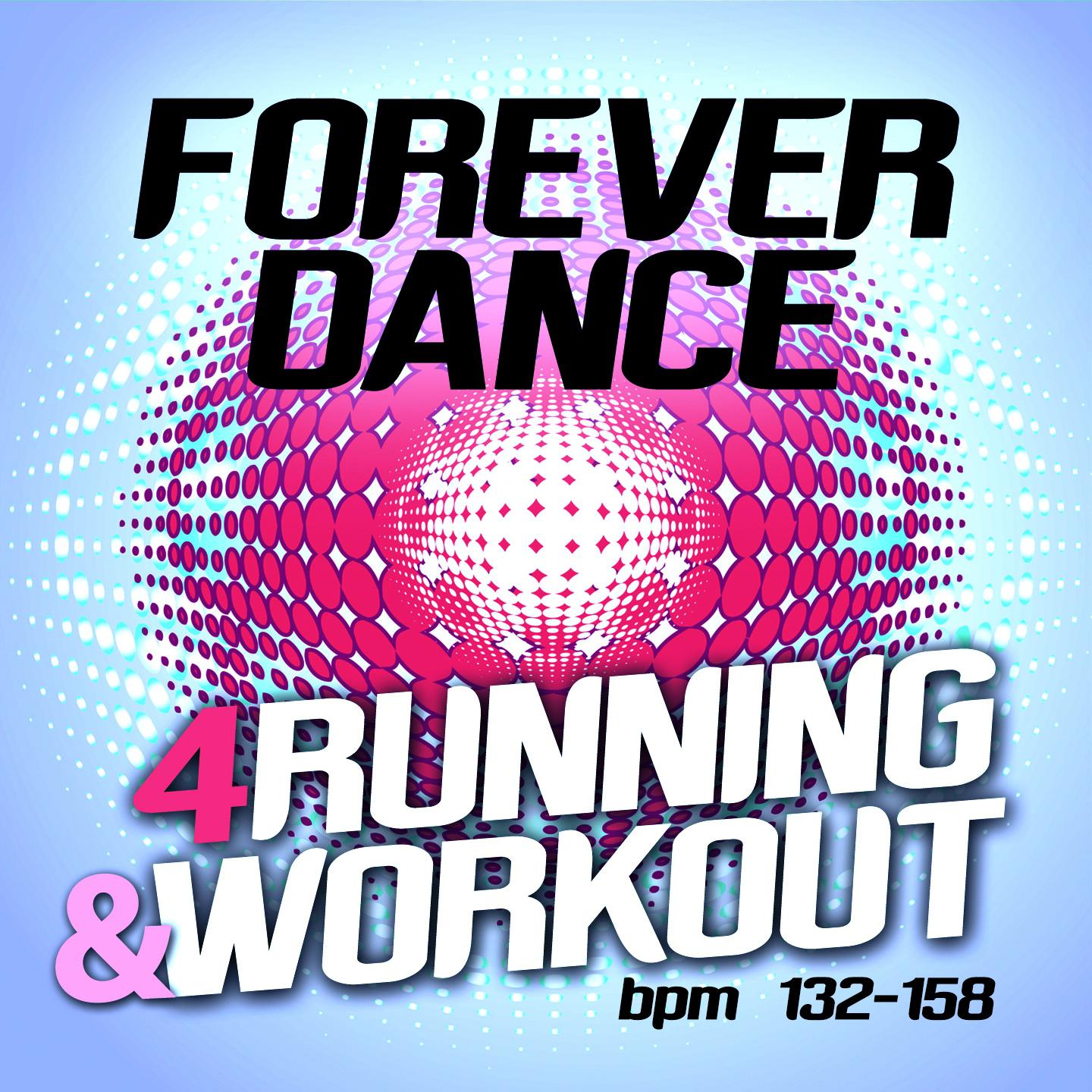 Постер альбома Forever Dance 4 Running and Workout BPM 132 - 158