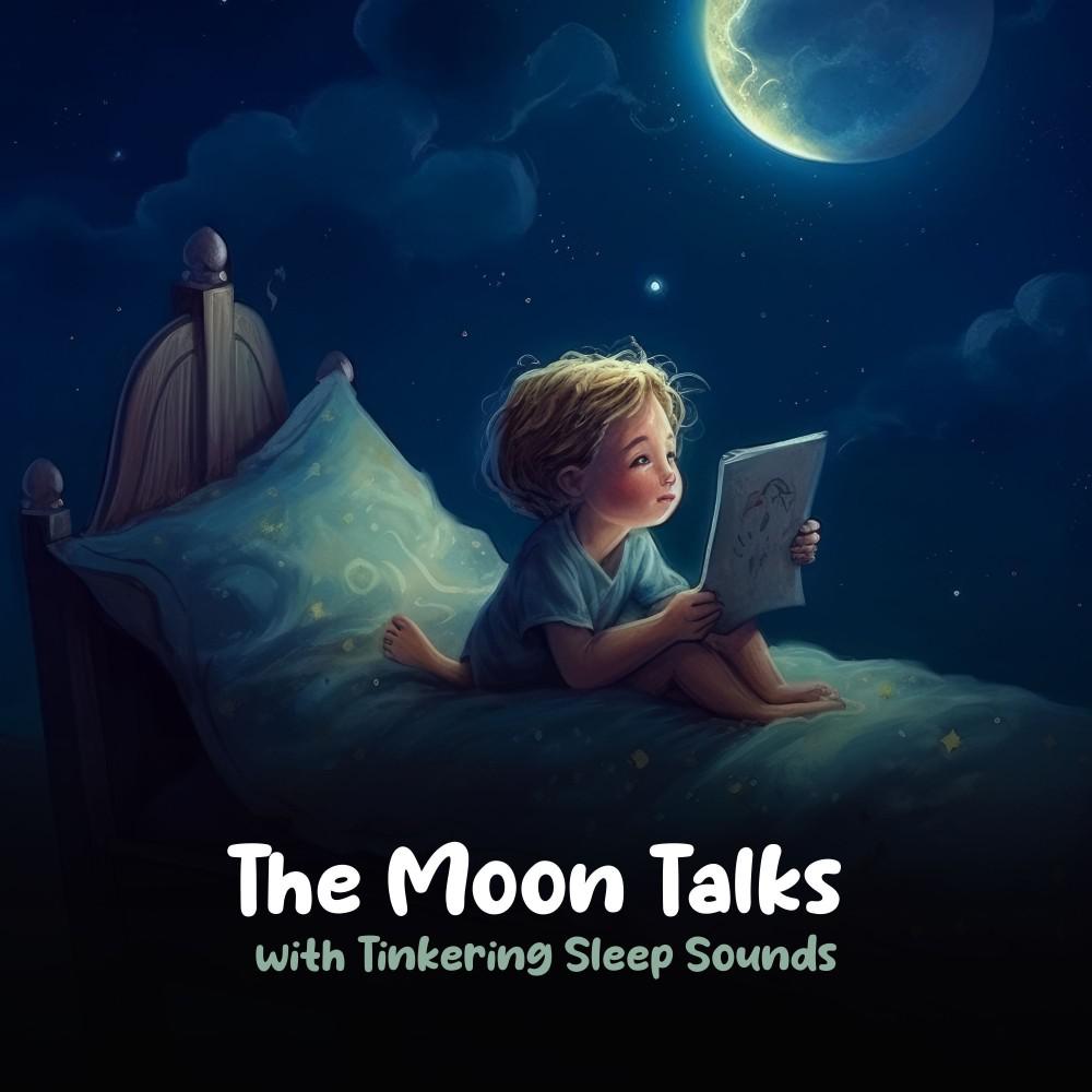Постер альбома The Moon Talks with Tinkering Sleep Sounds