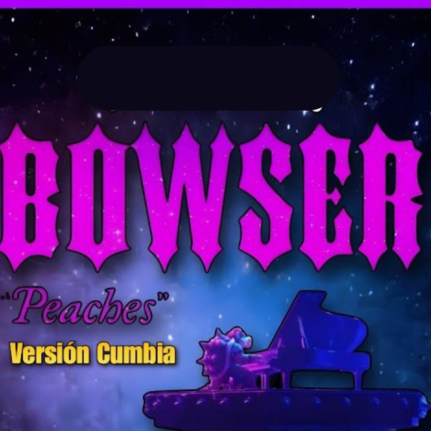 Постер альбома Bowser Peaches (Version Cumbia)