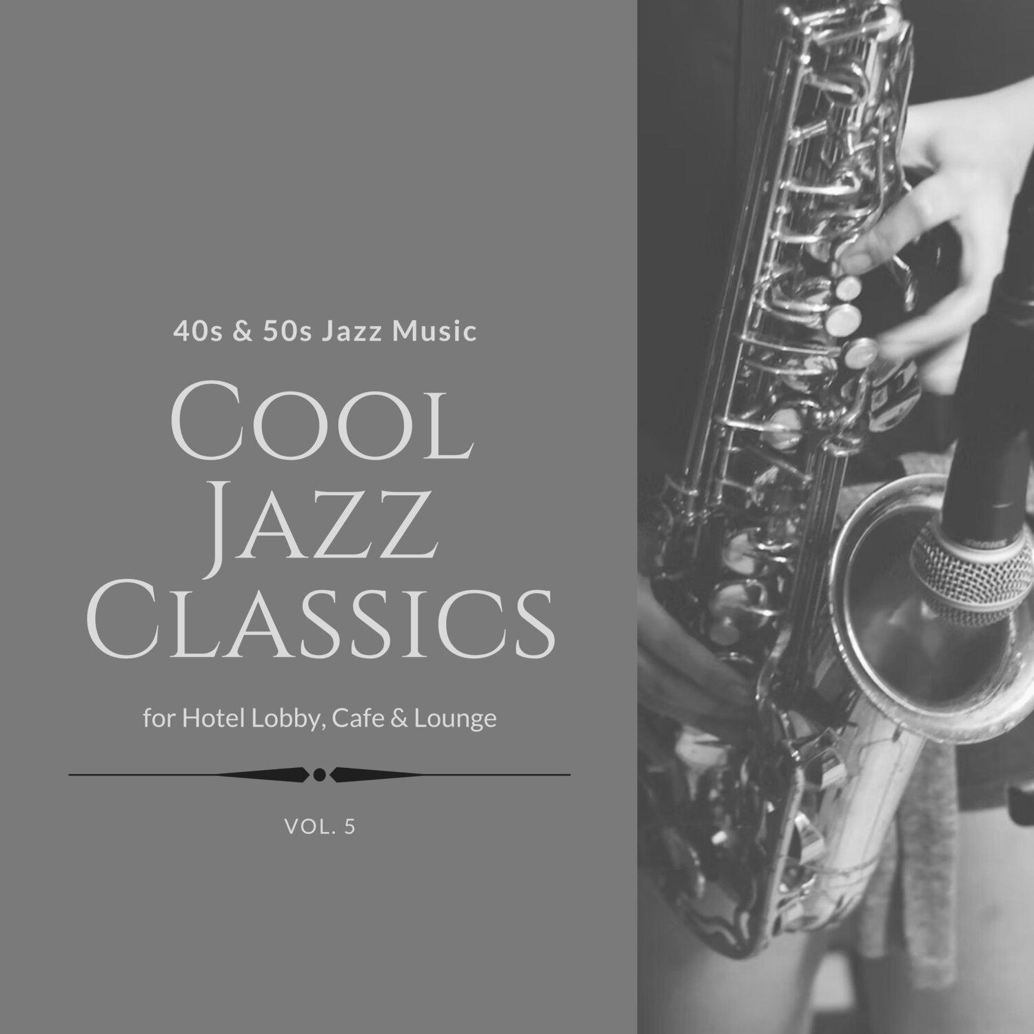 Постер альбома Cool Jazz Classics: 40s & 50s Jazz Music for Hotel Lobby, Cafe & Lounge, Vol. 05