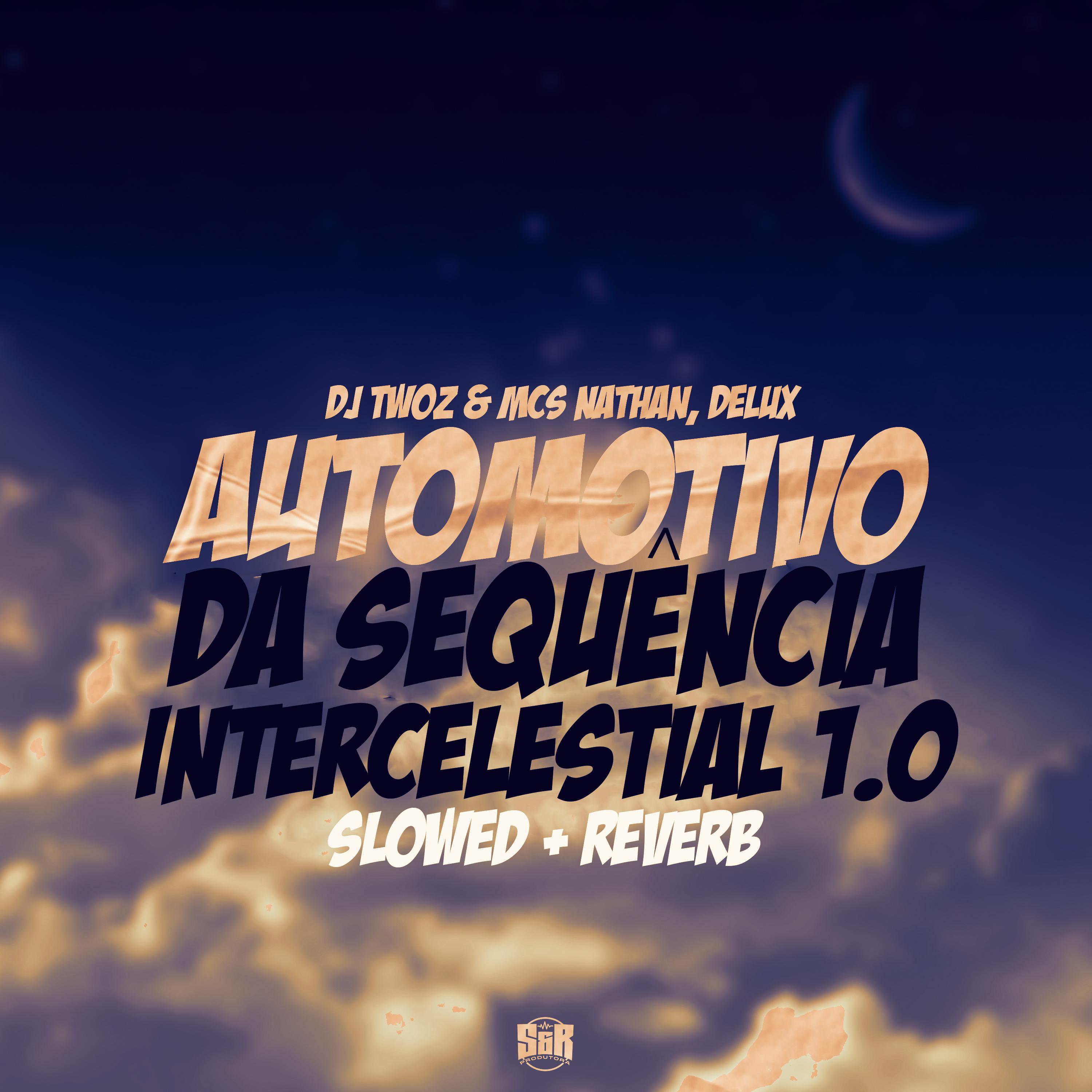 Постер альбома Automotivo da Sequência Intercelestial 1.0 Slowed + Reverb