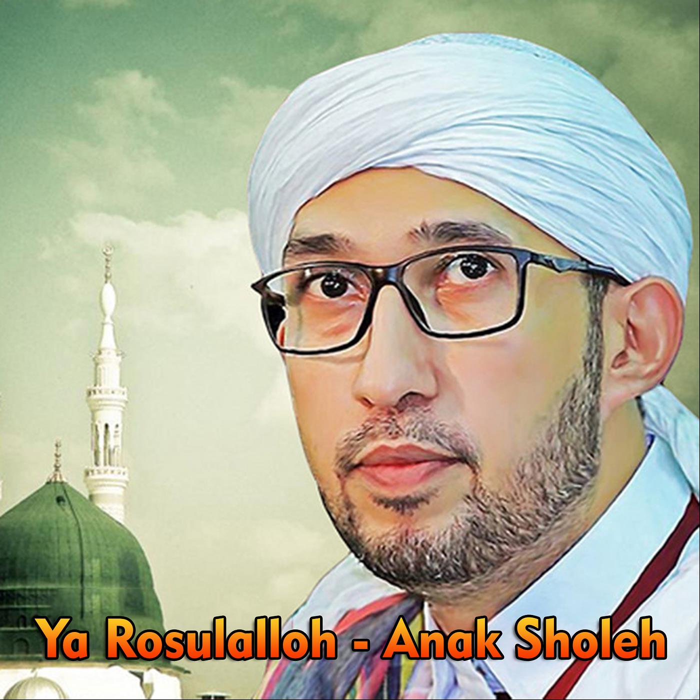 Постер альбома Ya Rosulalloh - Anak Sholeh
