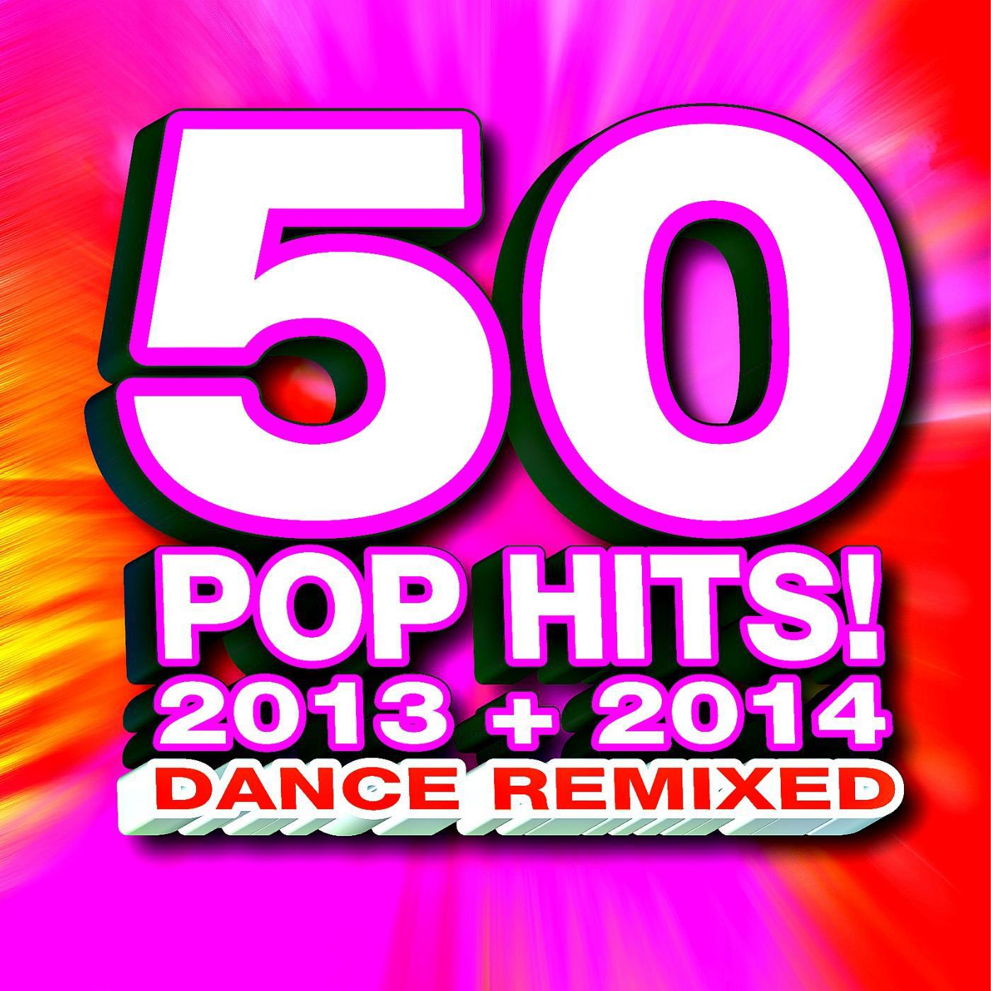 Постер альбома 50 Pop Hits! 2013 + 2014 Dance Remixed