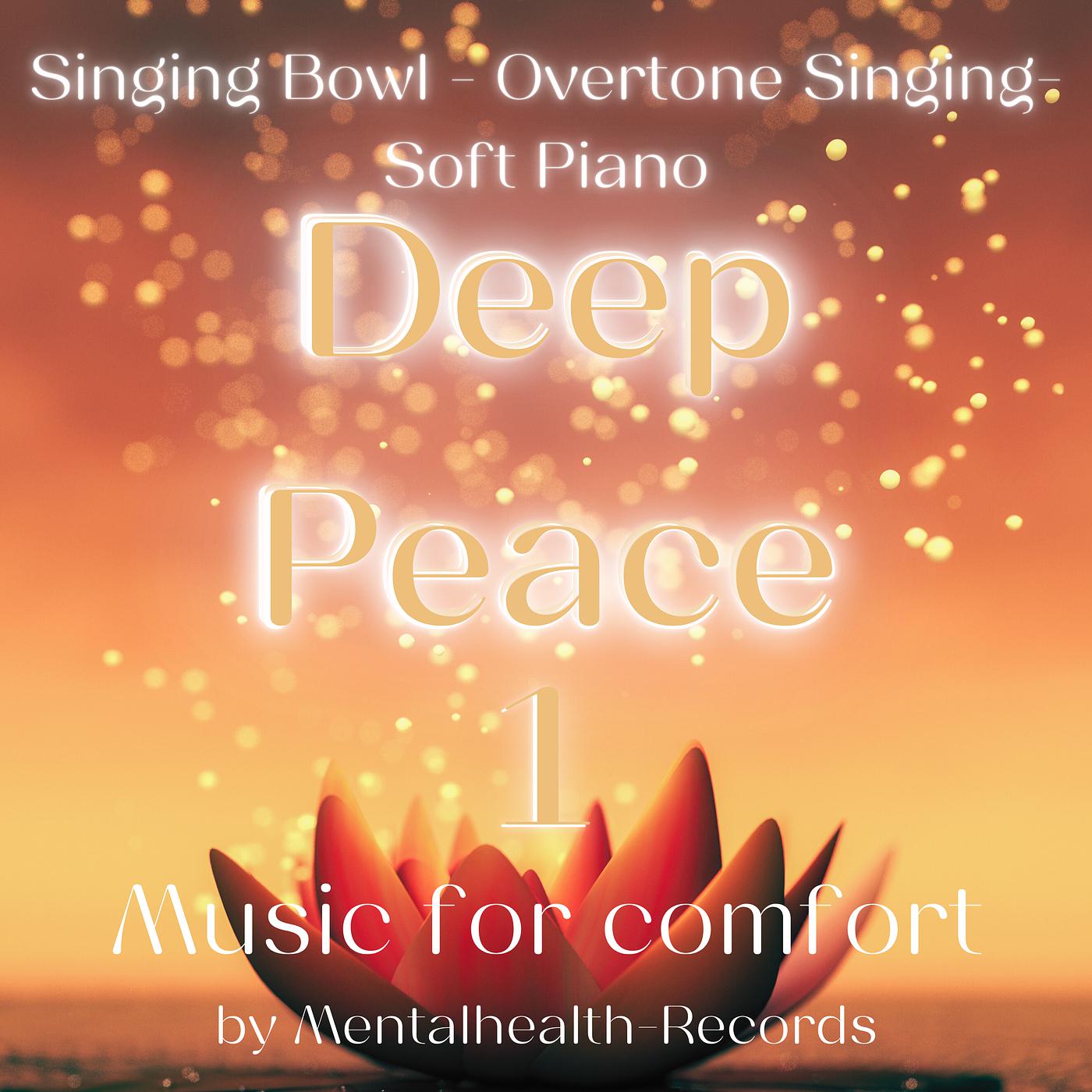 Постер альбома Deep Peace 1 (Singing Bowl-Overtone Singing-Soft Piano-Music for Comfort)