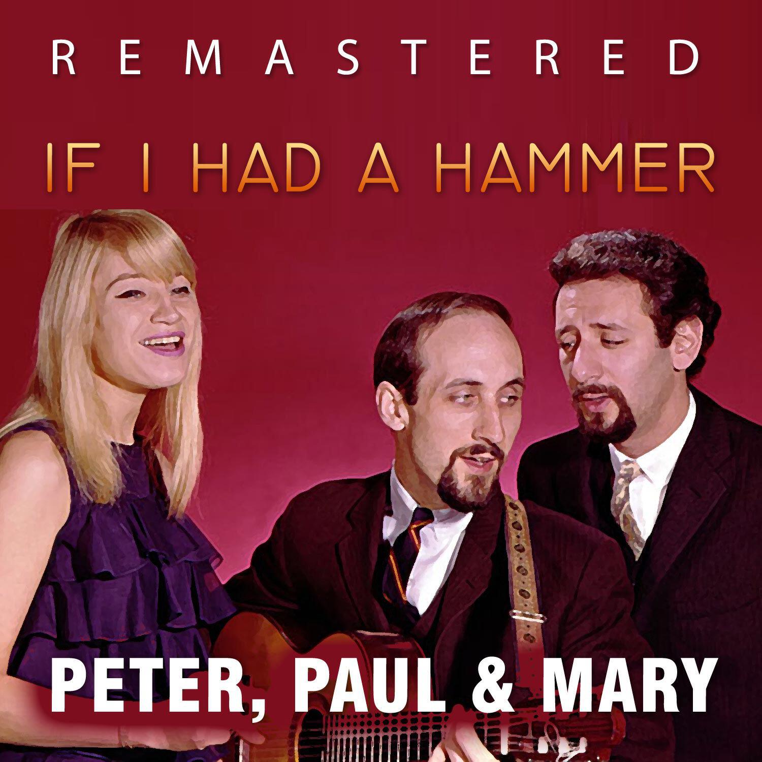 Peter & Paul & Mary - If I Had a Hammer (Remastered)