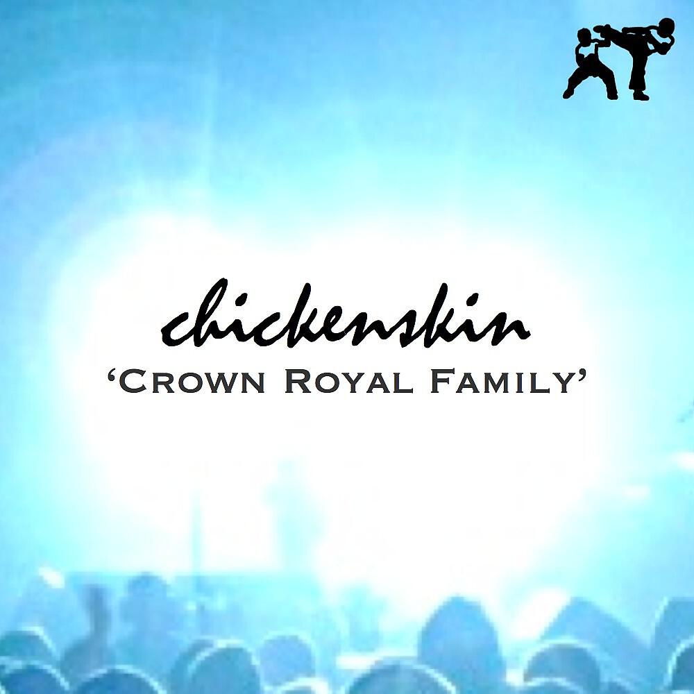 Chickenskin - Crown Royal Family (Original Mix)