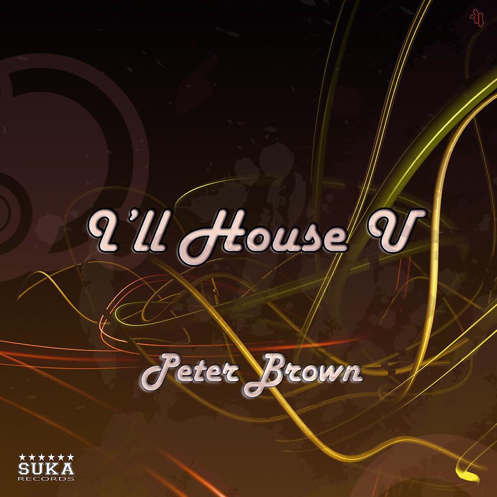 Peter Brown - I'll House U (Nick Waters,David Hopperman & Stephane Karl Remix)