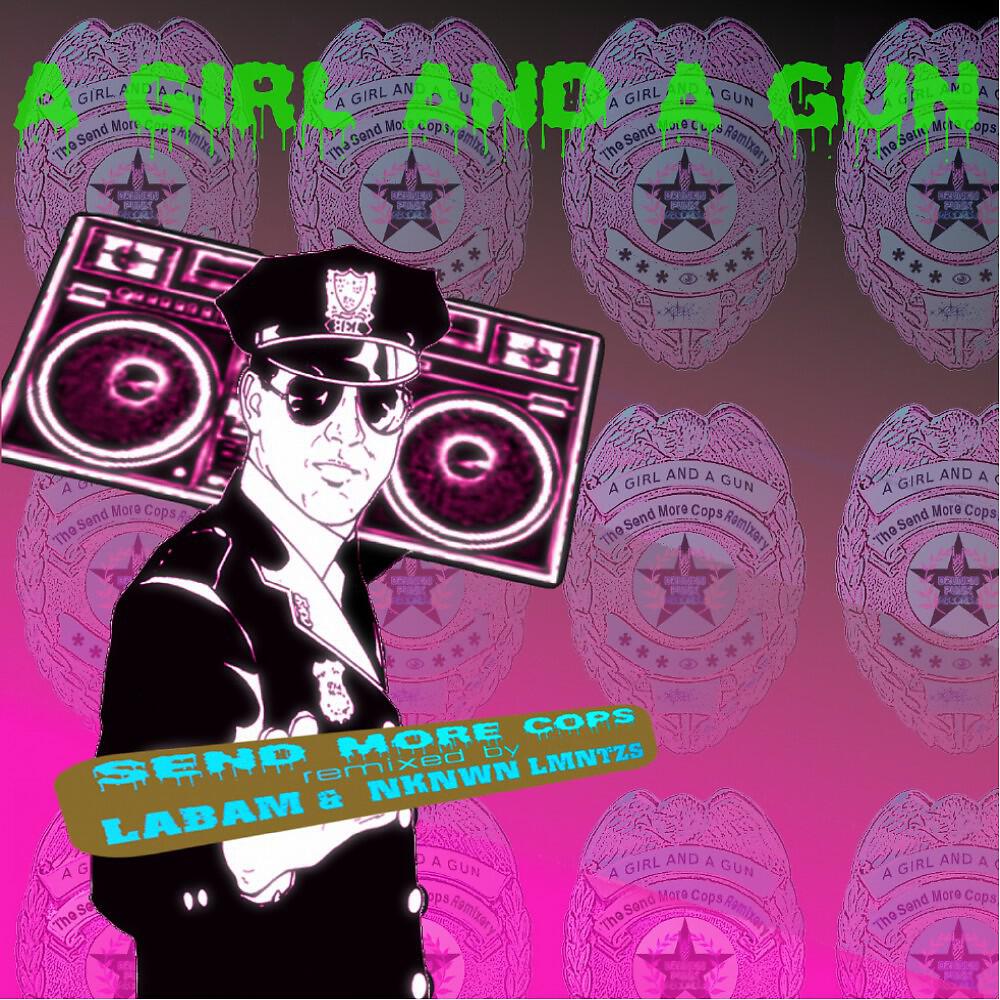A Girl And A Gun - Send More Cops (Labam Remix Hustler Edit.)