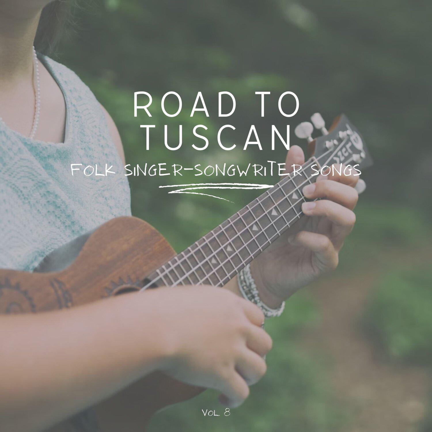 Постер альбома Road to Tuscan: Folk Singer-Songwriter Songs, Vol. 08
