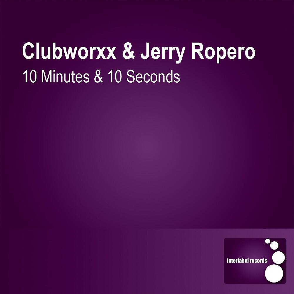 Clubworxx & Jerry Ropero - 10 Minutes & 10 Seconds (Main Raw Mix)