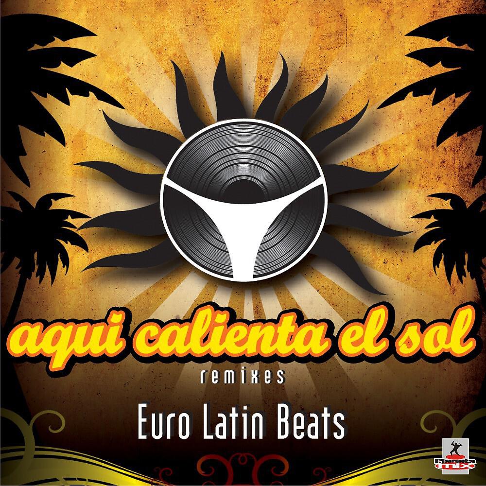 Euro Latin Beats - Aqui Calienta El Sol (Feat Rigo Crossfire Remix)