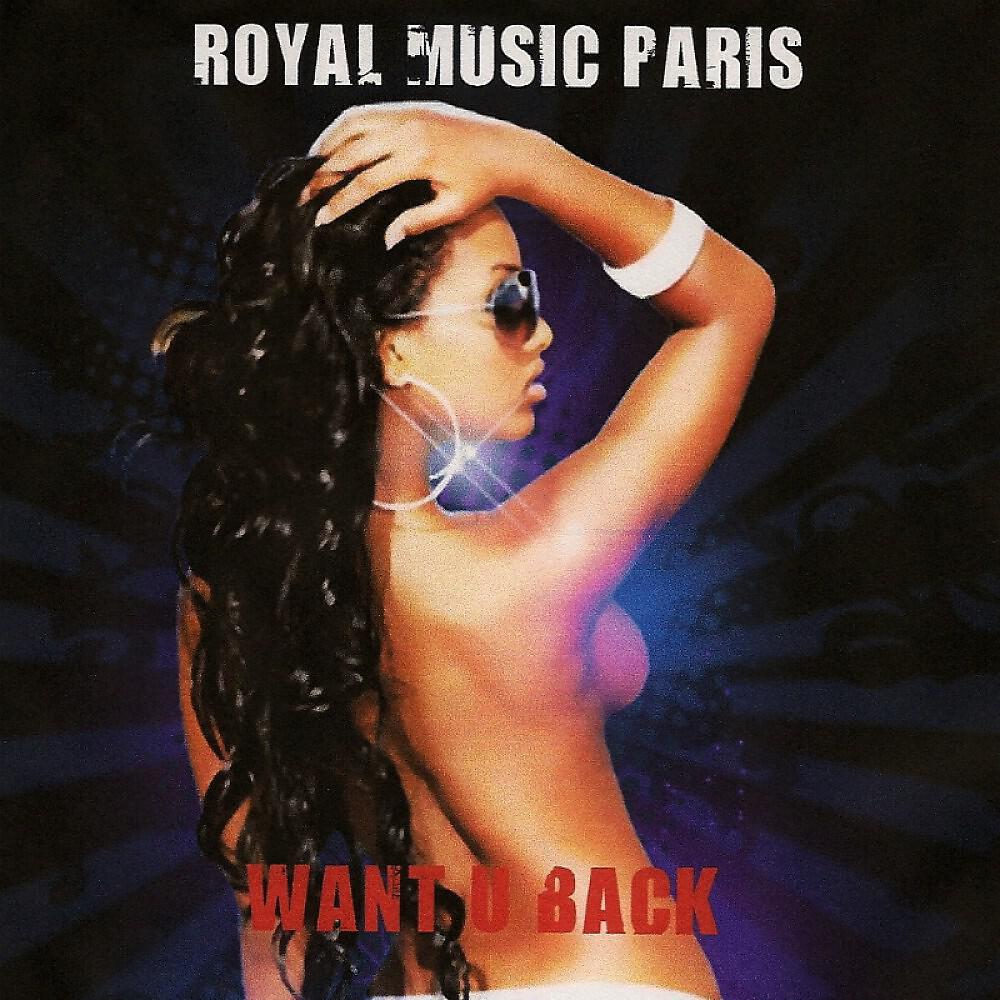 Royal Music Paris - Want U Back (Nightloverz Remix)
