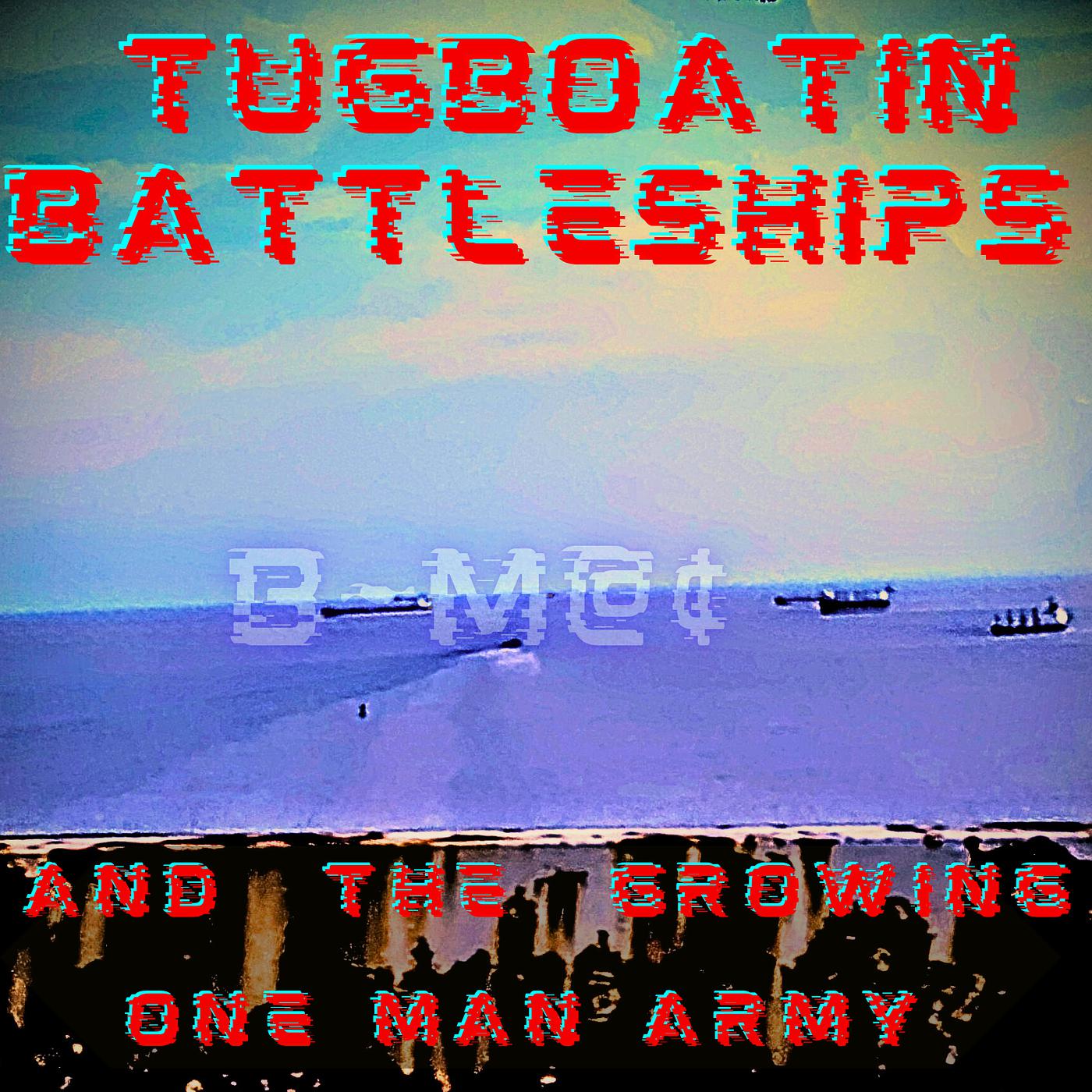 Постер альбома Tugboatin Battleships and the Growing One Man Army
