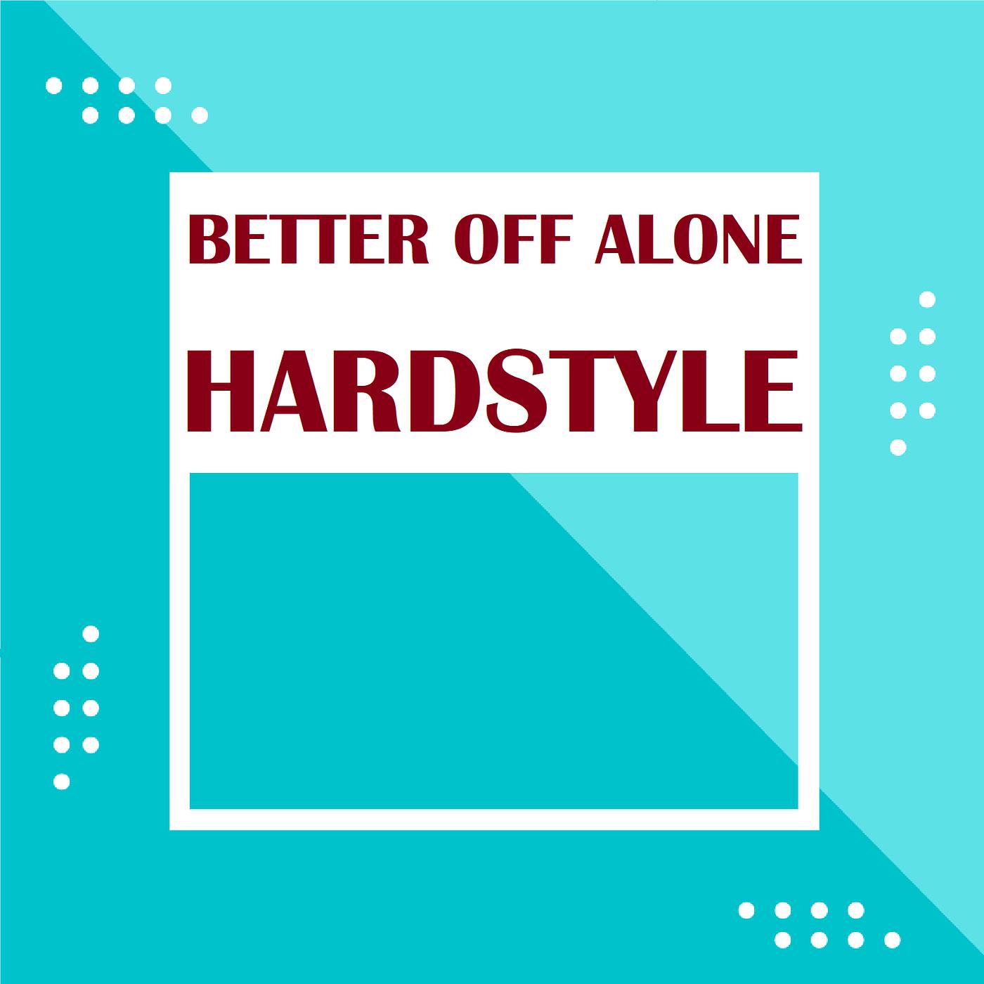 Постер альбома Better off Alone (Hardstyle)
