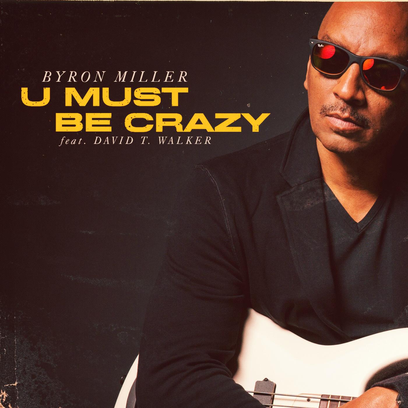 Byron Miller - U Must Be Crazy (feat. David T Walker)