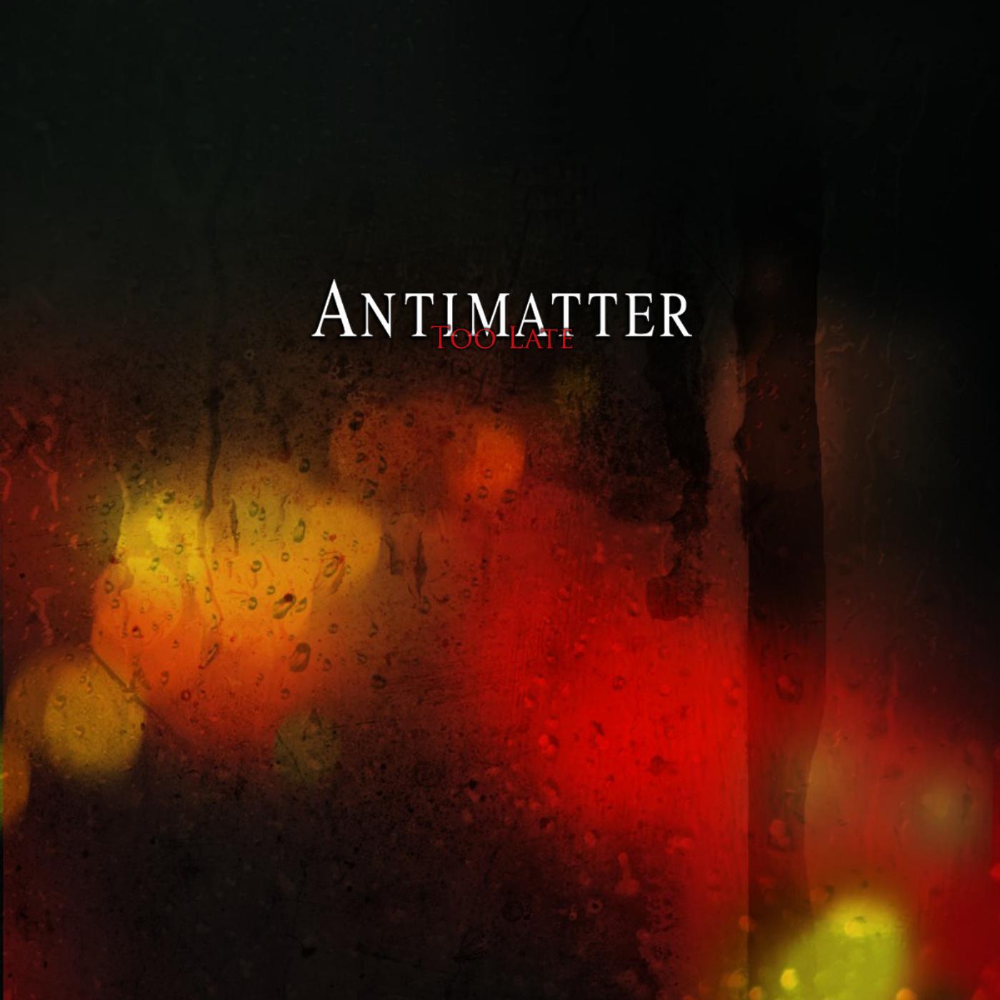 Antimatter - Too Late
