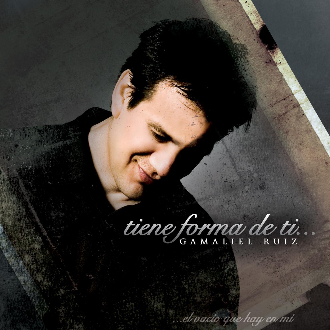 Gamaliel Ruiz - Tiene Forma De Ti