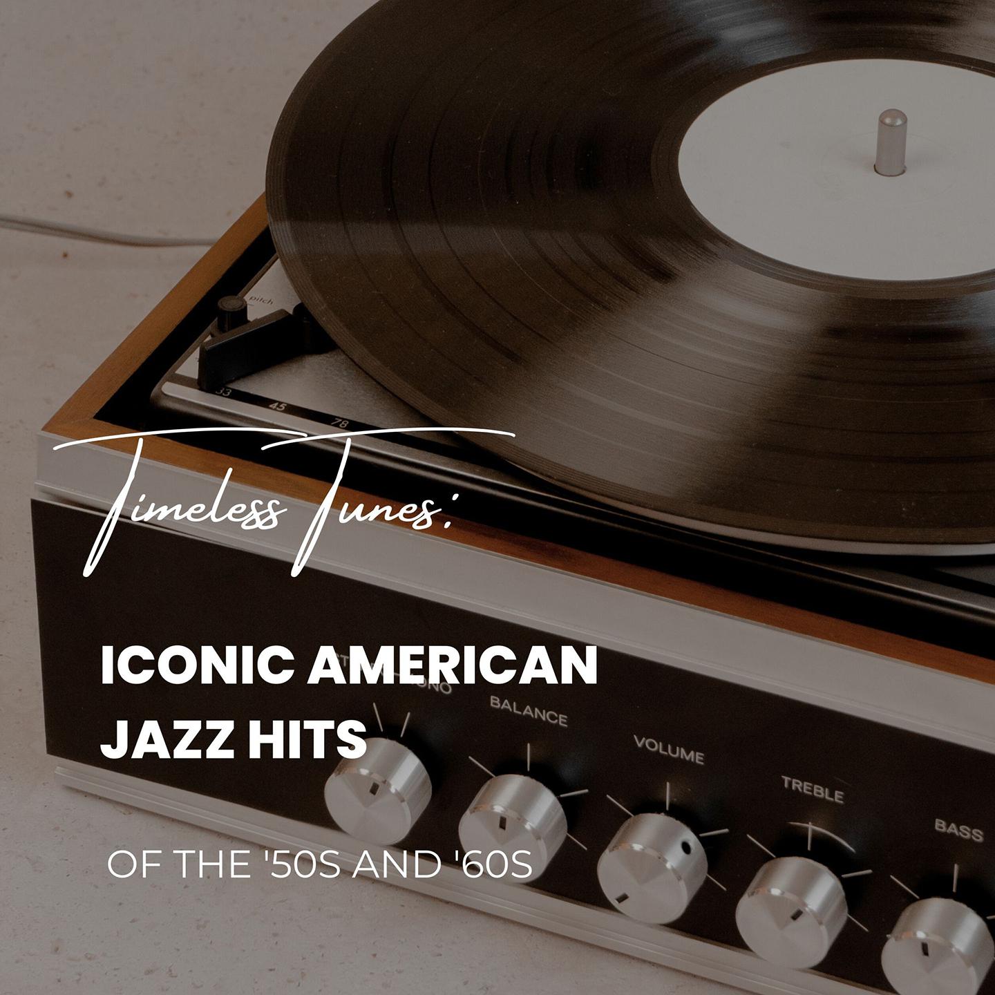 Постер альбома Timeless Tunes: Iconic American Jazz Hits Of The 50's and &6 0's