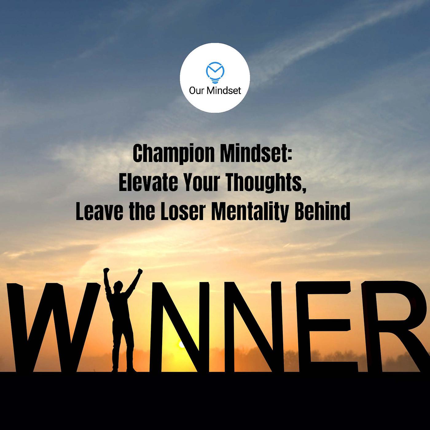 Постер альбома Champion Mindset: Elevate Your Thoughts, Leave the Loser Mentality Behind