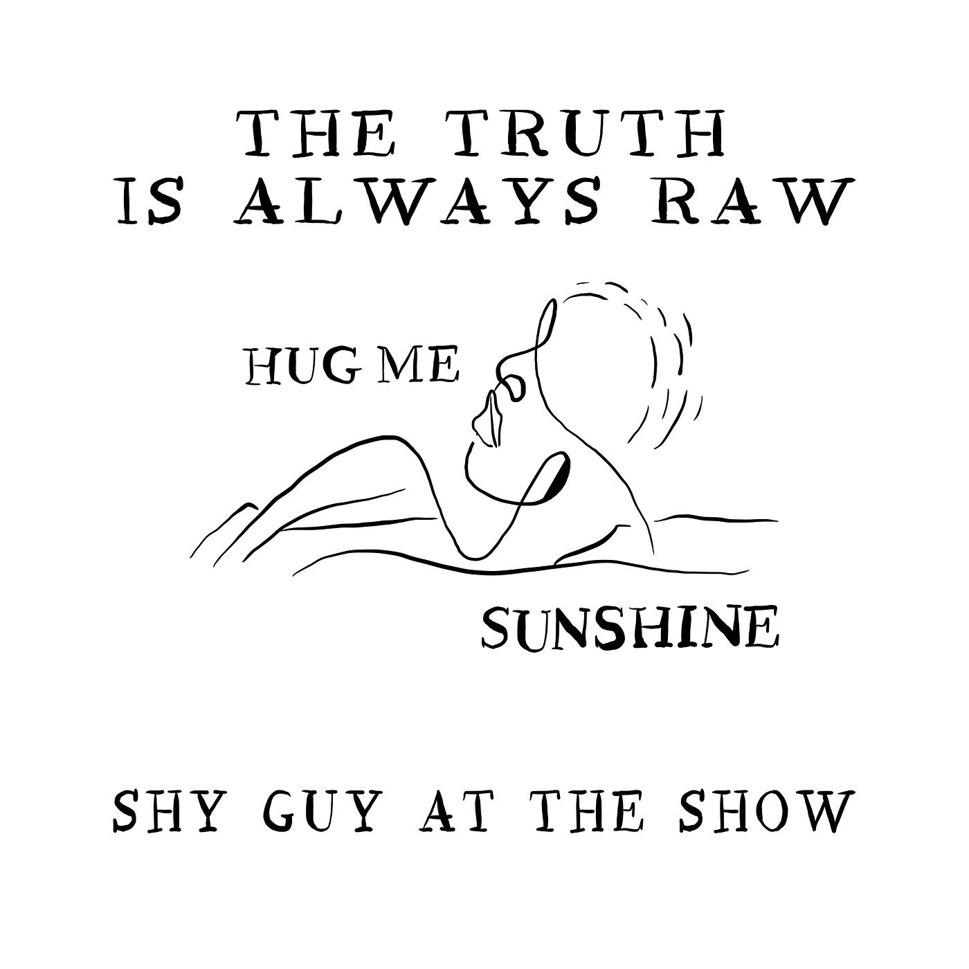 Постер альбома The Truth Is Always Raw (Hug Me Sunshine)